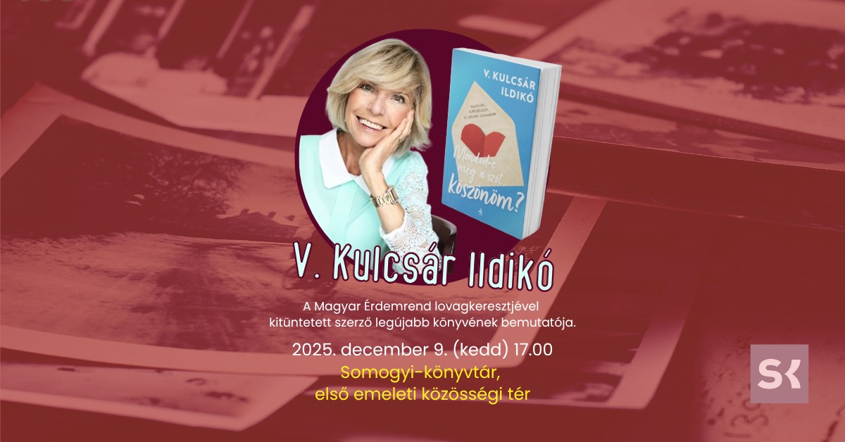 V. Kulcsár Ildikó legújabb, Mondod-e még a szót, köszönöm? című könyvének szegedi bemutatója