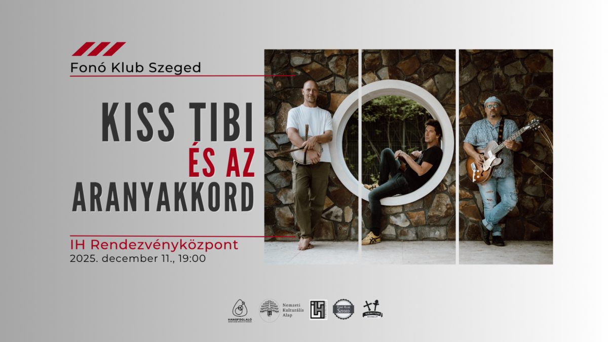 Kiss Tibi és az Aranyakkord – Fonó Klub Szeged