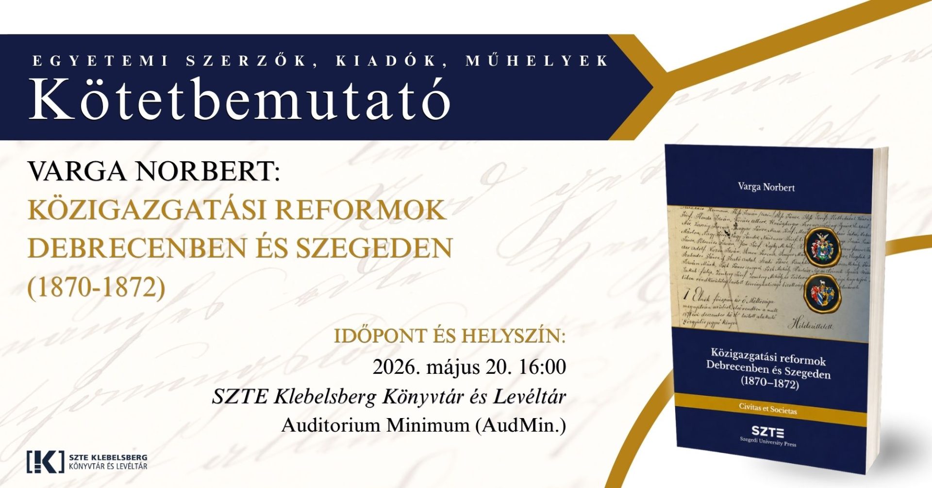 Varga Norbert: Közigazgatási reformok Debrecenben és Szegeden (1870–1872) – Kötetbemutató