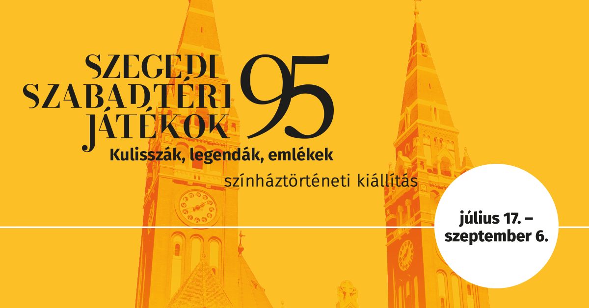 Szegedi Szabadtéri Játékok 95 – színháztörténeti kiállítás a REÖK-ben